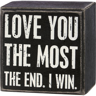 Love You The Most The End I Win Box Sign